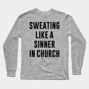 SWEATING LIKE A SINNER IN CHURCH Long Sleeve T-Shirt